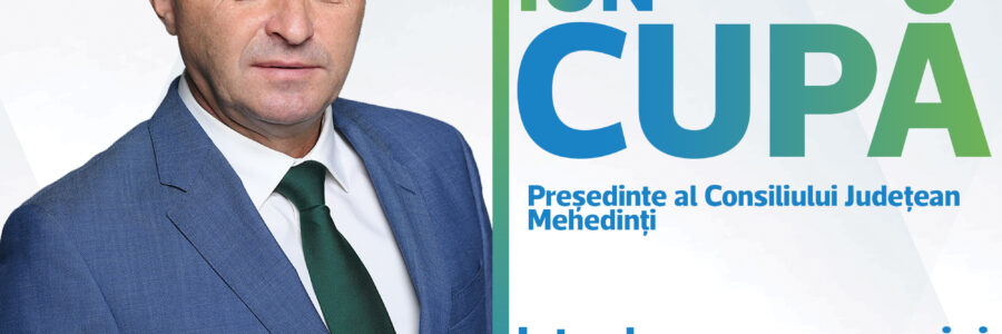 ION CUPĂ, CANDIDAT LA FUNCȚIA DE PREȘEDINTE AL CONSILIULUI JUDEȚEAN MEHEDINȚI
